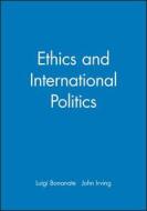 Ethics and International Politics di Luigi Bonanate edito da Polity Press