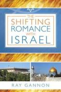 The Shifting Romance with Israel di Raymond L. Gannon edito da Destiny Image Incorporated