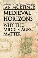 Medieval Horizons di Ian Mortimer edito da Open Road Integrated Media, Inc.