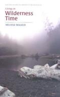 Living on Wilderness Time di Melissa Walker edito da UNIV OF VIRGINIA PR
