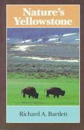 Nature'S Yellowstone di Richard A. Bartlett edito da The University of Arizona Press