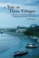 Frink, L:  A Tale of Three Villages di Liam Frink edito da The University of Arizona Press