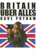 Britain Uber Alles di Dave Putnam edito da Bulldog Press (CA)