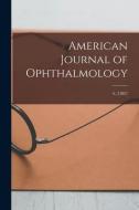 American Journal Of Ophthalmology; 4, (1887) di Anonymous edito da Legare Street Press