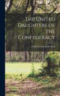 The United Daughters of the Confederacy di Mildred Lewis Rutherford edito da LEGARE STREET PR