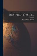 Business Cycles di Wesley Clair Mitchell edito da LEGARE STREET PR