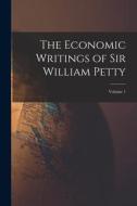 The Economic Writings of Sir William Petty; Volume 1 di Anonymous edito da LEGARE STREET PR