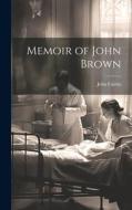 Memoir of John Brown di John Cairns edito da LEGARE STREET PR
