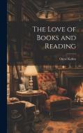 The Love of Books and Reading di Oscar Kuhns edito da LEGARE STREET PR