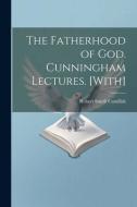 The Fatherhood of God. Cunningham Lectures. [With] di Robert Smith Candlish edito da LEGARE STREET PR