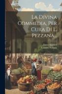 La Divina Commedia, Per Cura Di L. Pezzana... di Dante Alighieri, Lorenzo Pezzana edito da LEGARE STREET PR