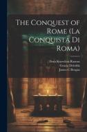 The Conquest of Rome (La Conquista di Roma) di Matilde Serao, Dora Knowlton Ranous, Grazia Deledda edito da LEGARE STREET PR