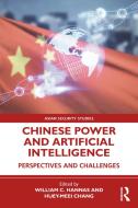 Chinese Power And Artificial Intelligence di William C. Hannas, Huey-Meei Chang edito da Taylor & Francis Ltd