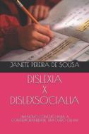 Dislexia X Dislexsocialia: Um Novo Conceito Para a Contemporaneidade: Um Outro Olhar di Janete Pereira Sousa edito da INDEPENDENTLY PUBLISHED