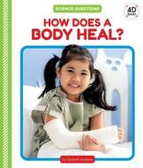 How Does a Body Heal? di Elizabeth Andrews edito da CODY KOALA
