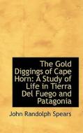 The Gold Diggings Of Cape Horn di Professor John Randolph Spears edito da Bibliolife