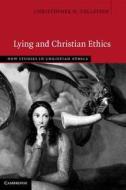 Lying and Christian Ethics di Christopher O. Tollefsen edito da Cambridge University Press