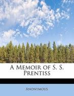 A Memoir of S. S. Prentiss di Anonymous edito da BiblioLife