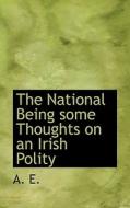 The National Being Some Thoughts On An Irish Polity di A.E. edito da Bibliolife