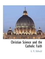Christian Science and the Catholic Faith di A. M. Bellwald edito da BCR (BIBLIOGRAPHICAL CTR FOR R