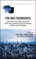 Fog and Fogonomics: Challenges and Practices of Fog Computing, Communication, Networking, Strategy, and Economics di Yang Yang edito da WILEY