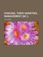 Pigeons, Their Varieties, Management [&C.]. di Hugh Piper edito da Rarebooksclub.com
