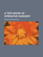 A Text-Book of Operative Surgery di Warren Stone Bickham edito da Rarebooksclub.com