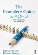The Complete Guide to ADHD di Katerina Maniadaki, Efhymios Kakouros edito da Taylor & Francis Ltd