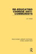 Re-educating Chinese Anti-communists di J.A. Fyfield edito da Taylor & Francis Ltd