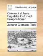 Ovelser I At Laese Engelske Ord Med Praepositioner. di Johann Clemens Tode edito da Gale Ecco, Print Editions