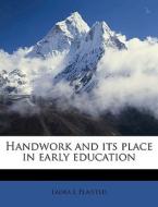 Handwork And Its Place In Early Educatio di Laura L. Plaisted edito da Nabu Press