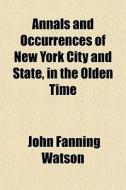 Annals And Occurrences Of New York City di John Fanning Watson edito da General Books