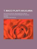 T. Macci Plavti Avlvlaria di Titus Maccius Plautus edito da General Books Llc