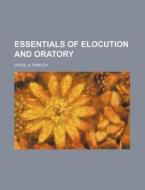 Essentials of Elocution and Oratory di Virgil A. Pinkley edito da Rarebooksclub.com