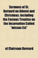 Sermons Of St. Bernard On Advent And Chr di Of Clairvaux Bernard edito da General Books