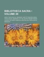 Bibliotheca Sacra (volume 20) di Xenia Theological Seminary edito da General Books Llc
