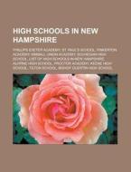 High Schools In New Hampshire: Phillips Exeter Academy, St. Paul's School (concord, New Hampshire), Pinkerton Academy, Kimball Union Academy di Source Wikipedia edito da Books Llc