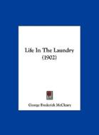 Life in the Laundry (1902) di George Frederick McCleary edito da Kessinger Publishing