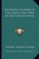 Southern History of the Great Civil War in the United States di Edward Alfred Pollard edito da Kessinger Publishing