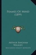 Frames of Mind (1899) di Arthur Bingham Walkley edito da Kessinger Publishing