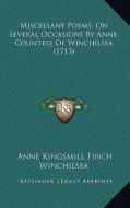 Miscellany Poems, on Several Occasions by Anne, Countess of Winchilsea (1713) di Anne Kingsmill Finch Winchilsea edito da Kessinger Publishing