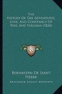 The History of the Adventures, Love, and Constancy of Paul and Virginia (1824) di Bernadin de Saint-Pierre edito da Kessinger Publishing