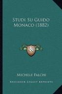 Studi Su Guido Monaco (1882) di Michele Falchi edito da Kessinger Publishing