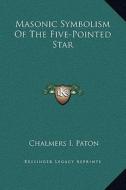Masonic Symbolism of the Five-Pointed Star di Chalmers Izett Paton edito da Kessinger Publishing