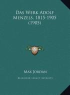 Das Werk Adolf Menzels, 1815-1905 (1905) di Max Jordan edito da Kessinger Publishing