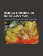 Clinical Lectures. on Scrofulous Neck di Thomas Clifford Allbutt edito da Rarebooksclub.com
