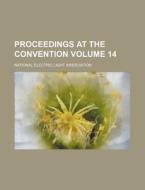 Proceedings at the Convention Volume 14 di National Electric Light Association edito da Rarebooksclub.com