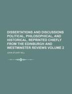 Dissertations and Discussions Political, Philosophical, and Historical, Reprinted Chiefly from the Edinburgh and Westminster Reviews Volume 2 di John Stuart Mill edito da Rarebooksclub.com