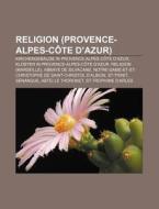 Religion (Provence-Alpes-Côte d'Azur) di Quelle Wikipedia edito da Books LLC, Reference Series