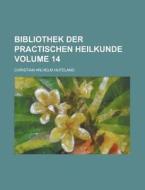 Bibliothek Der Practischen Heilkunde Volume 14 di U S Government, Christian Wilhelm Hufeland edito da Rarebooksclub.com